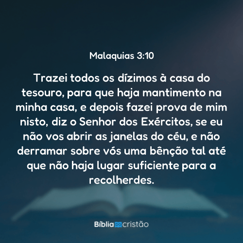 Malaquias 3:10 - Trazei todos os dízimos à casa do tesouro, para que ...